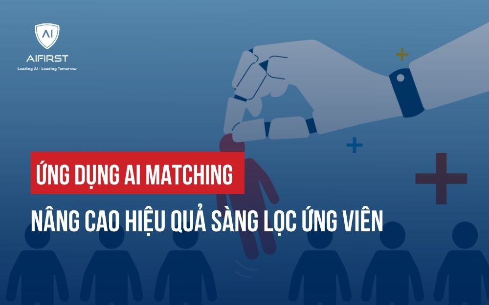ỨNG DỤNG AI MATCHING NÂNG CAO HIỆU QUẢ SÀNG LỌC ỨNG VIÊN
